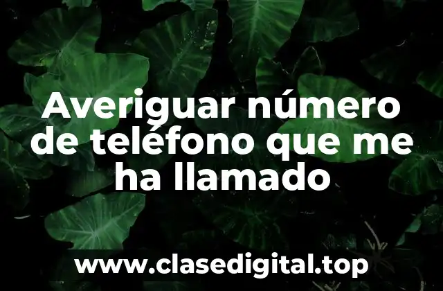 Averiguar número de teléfono que me ha llamado