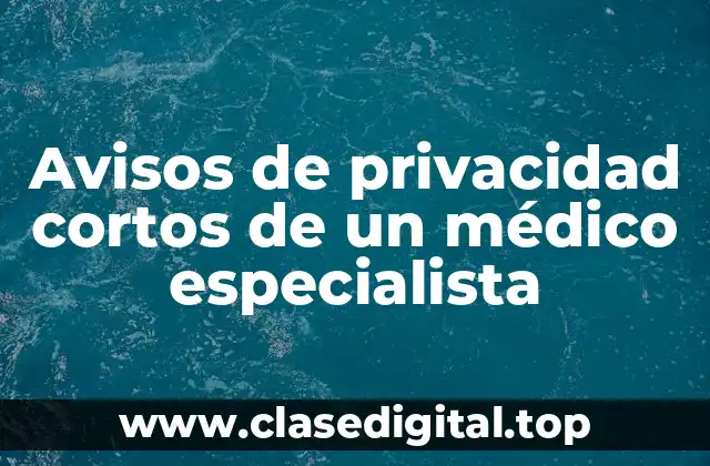 Ejemplos de avisos de privacidad cortos de un médico especialista