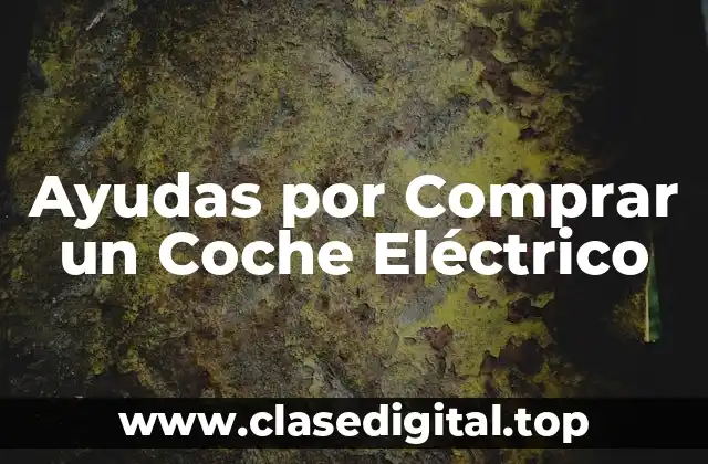 ¿Cuáles son los Beneficios de Comprar un Coche Eléctrico?