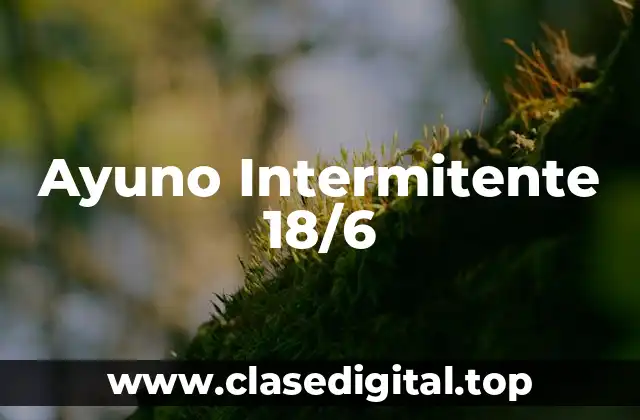 Ayuno Intermitente 18/6