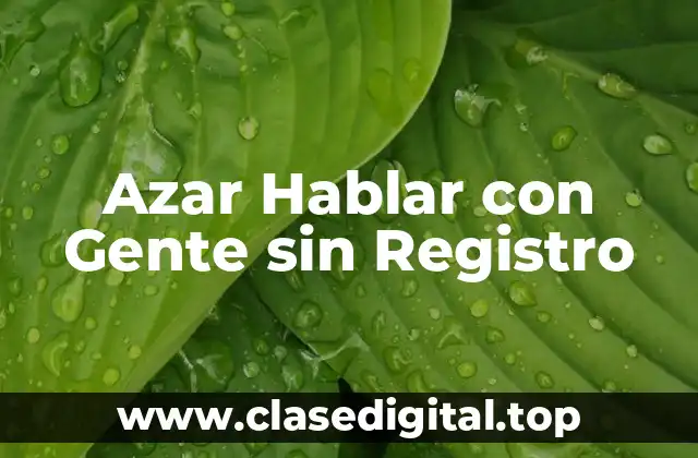 Azar Hablar con Gente sin Registro