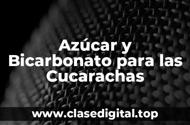 Azúcar y Bicarbonato para las Cucarachas
