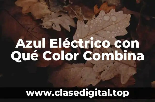 Azul Eléctrico con Qué Color Combina