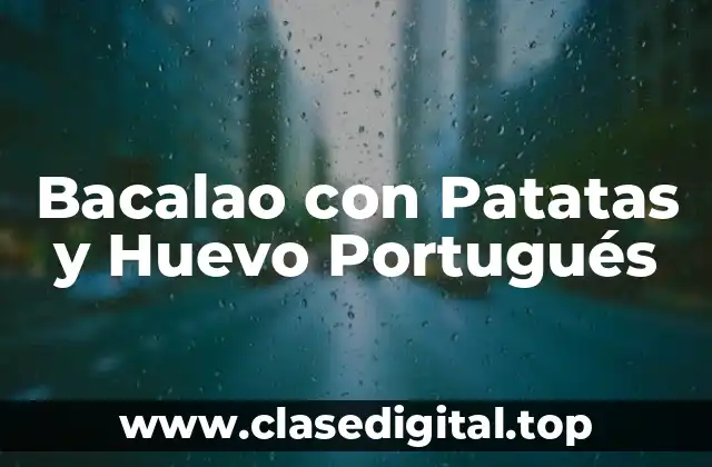 Bacalao con Patatas y Huevo Portugués