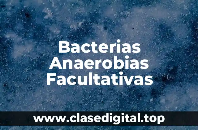 Ejemplos de bacterias anaerobias facultativas