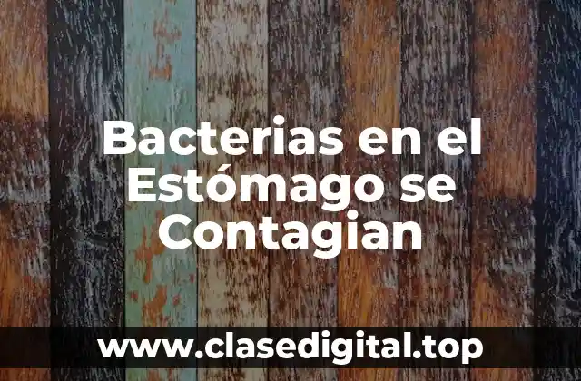 Bacterias en el Estómago se Contagian