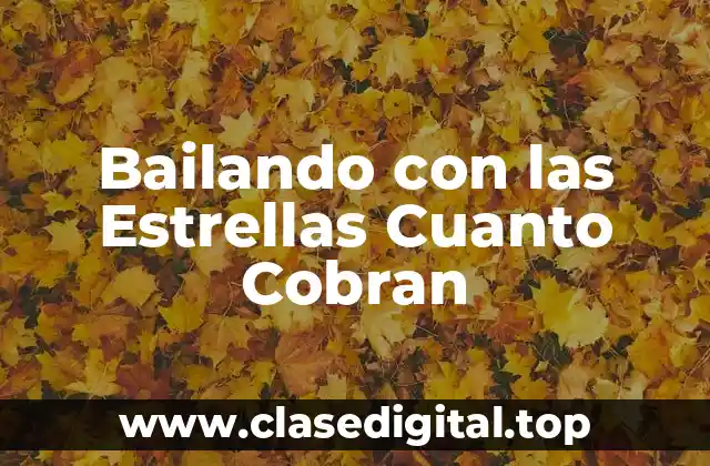Bailando con las Estrellas Cuanto Cobran