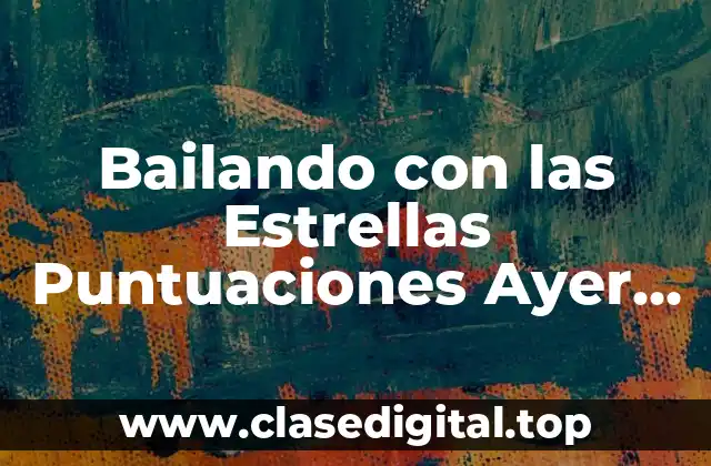 ¿Cómo se Calculan las Puntuaciones en Bailando con las Estrellas?