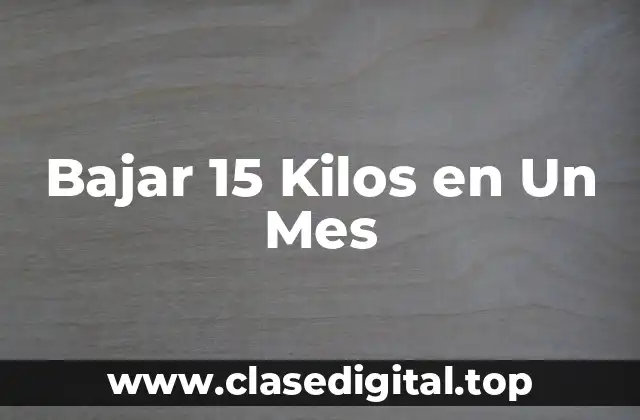 ¿Por Qué Bajar 15 Kilos en Un Mes es un Desafío?