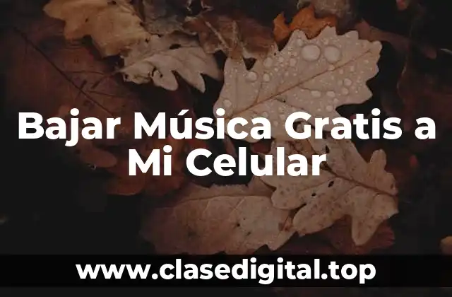 Bajar Música Gratis a Mi Celular