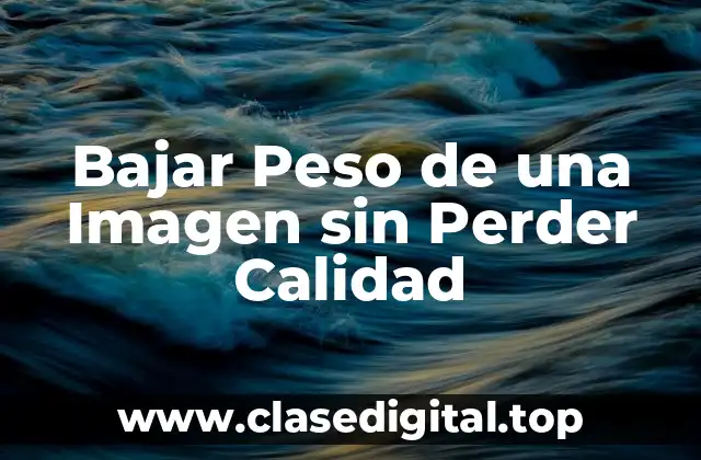 Bajar Peso de una Imagen sin Perder Calidad
