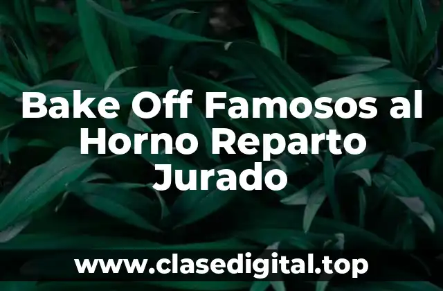 ¿Quiénes Son los Jueces de Bake Off Famosos al Horno?