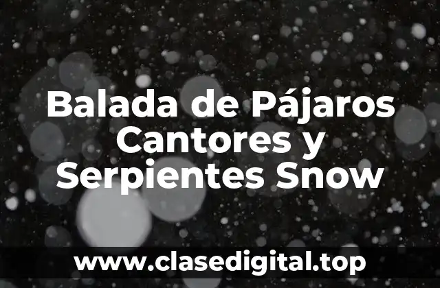 Balada de Pájaros Cantores y Serpientes Snow