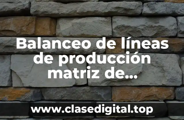 Balanceo de líneas de producción matriz de procedencia