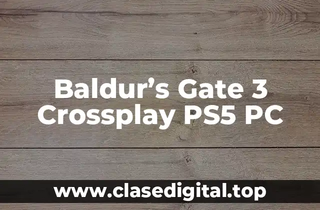 Baldur’s Gate 3 Crossplay PS5 PC
