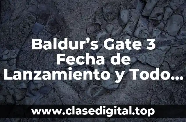 Baldur’s Gate 3 Fecha de Lanzamiento y Todo lo que Necesitas Saber