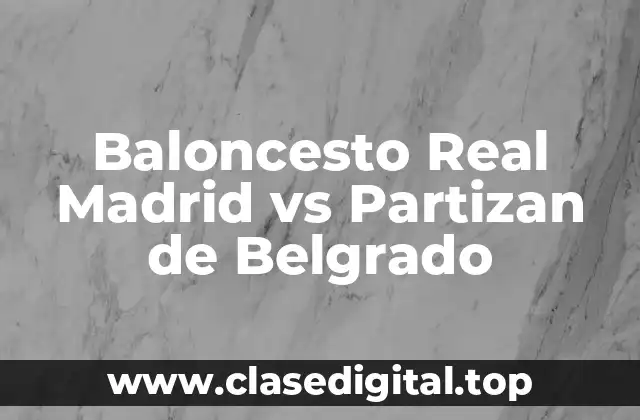 Baloncesto Real Madrid vs Partizan de Belgrado