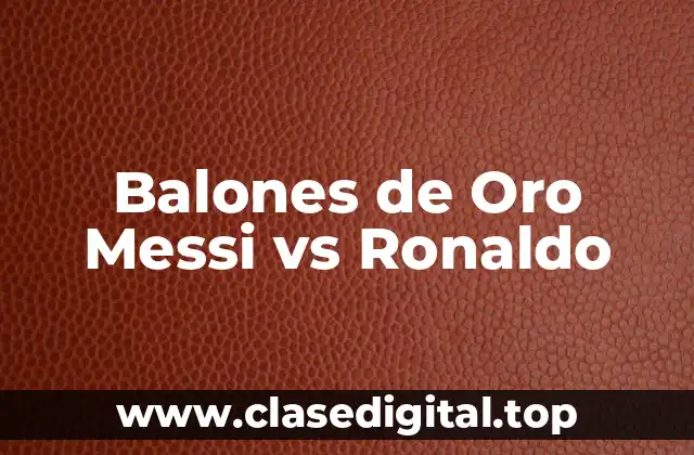Balones de Oro Messi vs Ronaldo