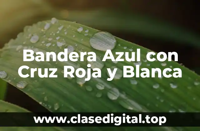 Orígenes de la Bandera Azul con Cruz Roja y Blanca