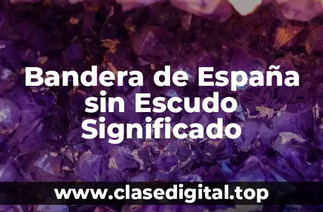 Bandera de España sin Escudo Significado