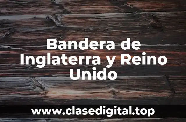 Bandera de Inglaterra y Reino Unido
