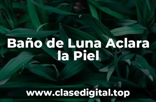 Baño de Luna Aclara la Piel