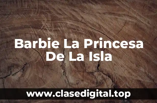 Barbie La Princesa De La Isla