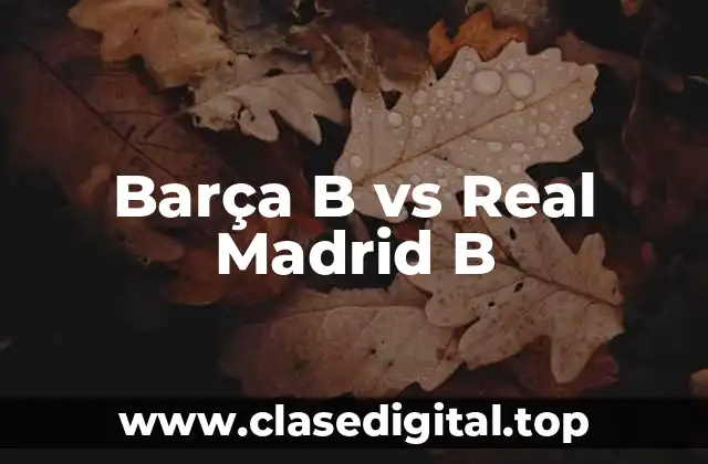 Barça B vs Real Madrid B