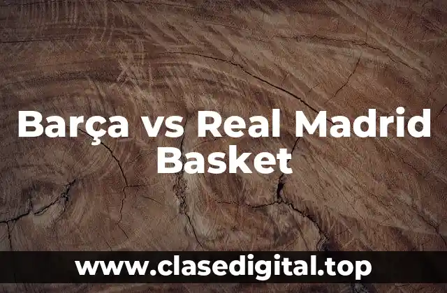 Barça vs Real Madrid Basket