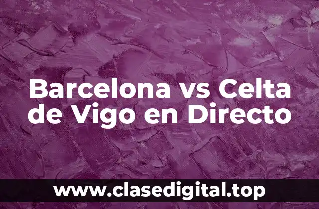 Barcelona vs Celta de Vigo en Directo