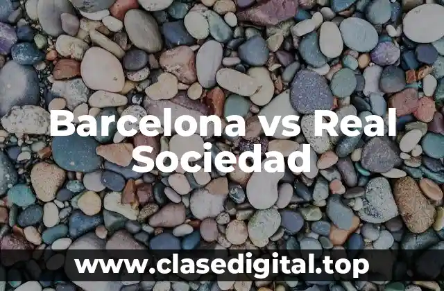 Antecedentes del Partido: Barcelona vs Real Sociedad