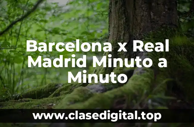 Barcelona x Real Madrid Minuto a Minuto