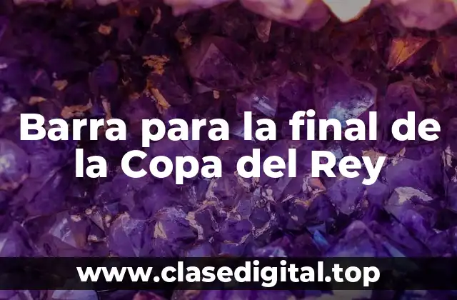 Barra para la final de la Copa del Rey