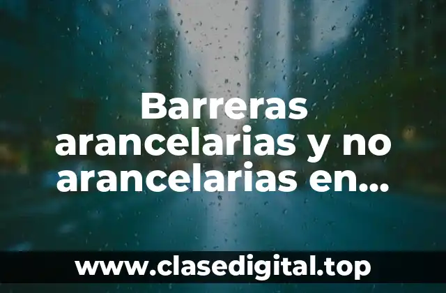 Barreras arancelarias y no arancelarias en Colombia