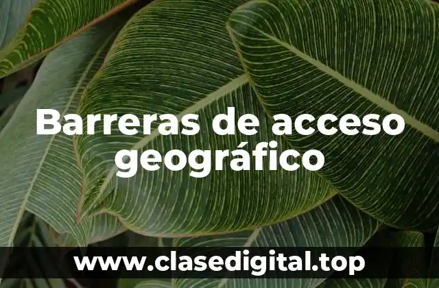 Barreras de acceso geográfico