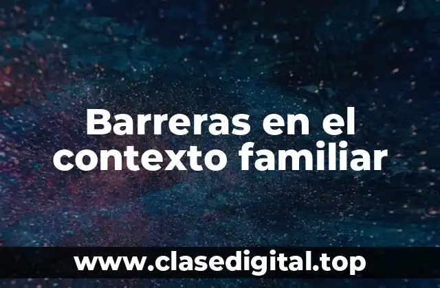 Barreras en el contexto familiar
