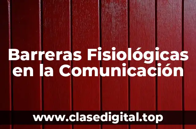 Barreras Fisiológicas en la Comunicación