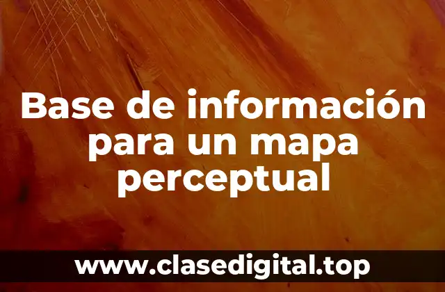 Base de información para un mapa perceptual
