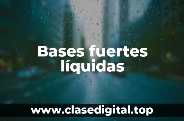 Bases fuertes líquidas