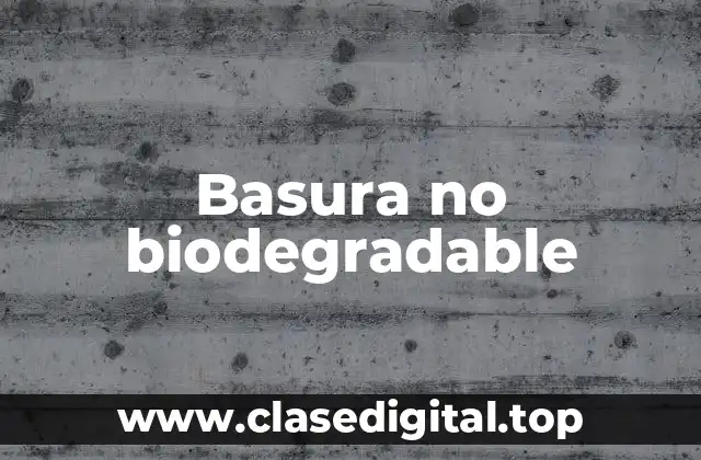 Basura no biodegradable