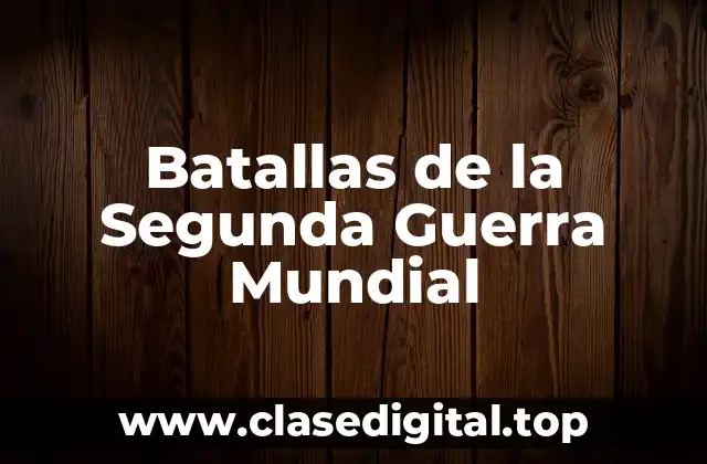Batallas de la Segunda Guerra Mundial