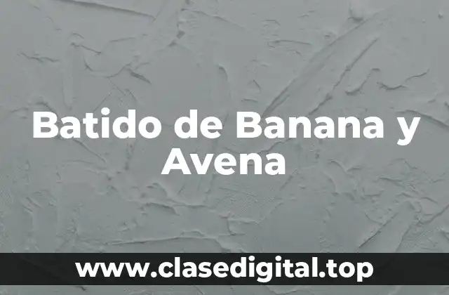 Batido de Banana y Avena