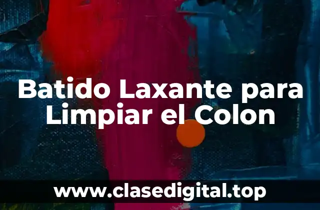 Batido Laxante para Limpiar el Colon