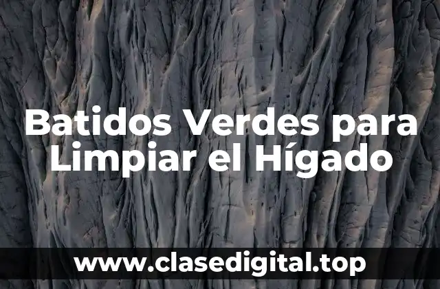 Batidos Verdes para Limpiar el Hígado