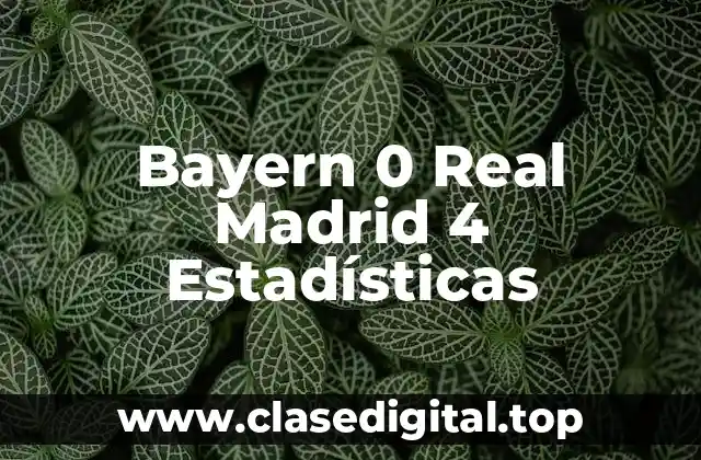 Bayern 0 Real Madrid 4 Estadísticas