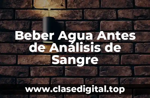 Beber Agua Antes de Análisis de Sangre