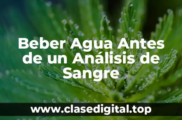 Beber Agua Antes de un Análisis de Sangre