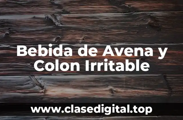 Bebida de Avena y Colon Irritable