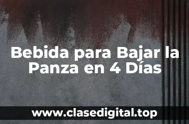 Bebida para Bajar la Panza en 4 Días