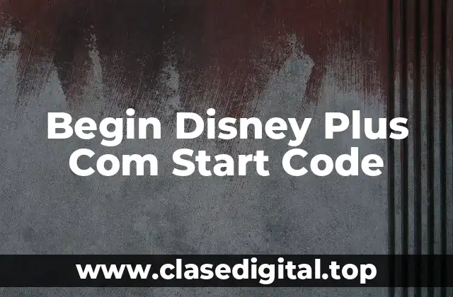 Begin Disney Plus Com Start Code